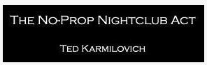 Ted Karmilovich - No-Prop Nightclub Act