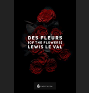 Des Fleurs (Of The Flowers) by Lewis Le Val