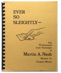 Ever So Sleightly The Professional Card Technique of Martin A. Nash by Stephen Minch