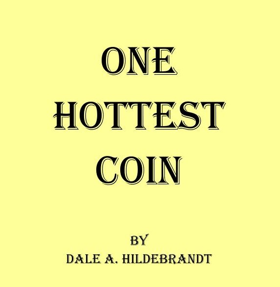 One Hottest Coin By Dale A. Hildebrandt
