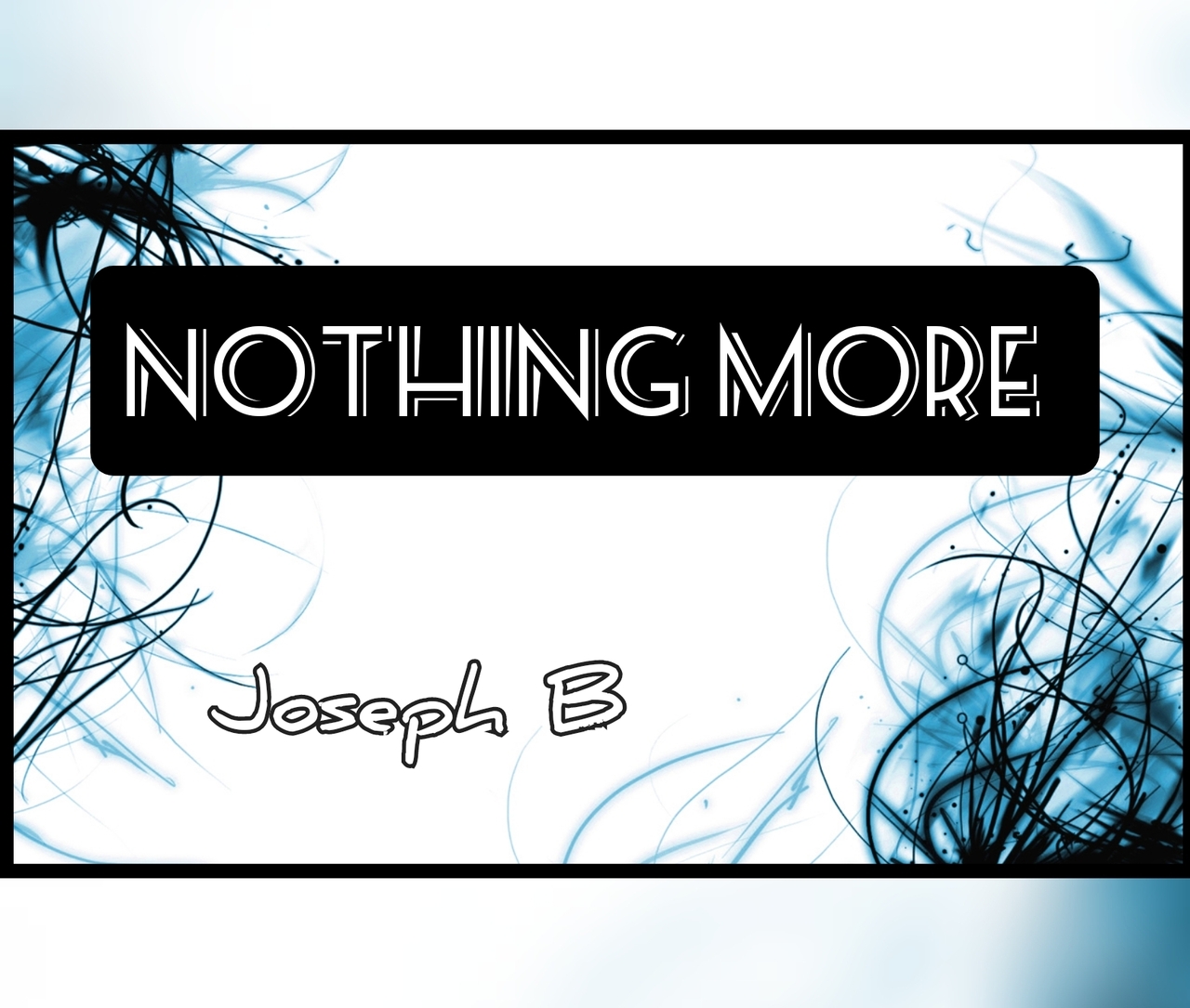 Nothing More by Joseph B. (Mp4 Video Download)