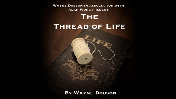 The Thread of Life by Wayne Dobson & Alan Wong (Mp4 Video + PDF Full Download)