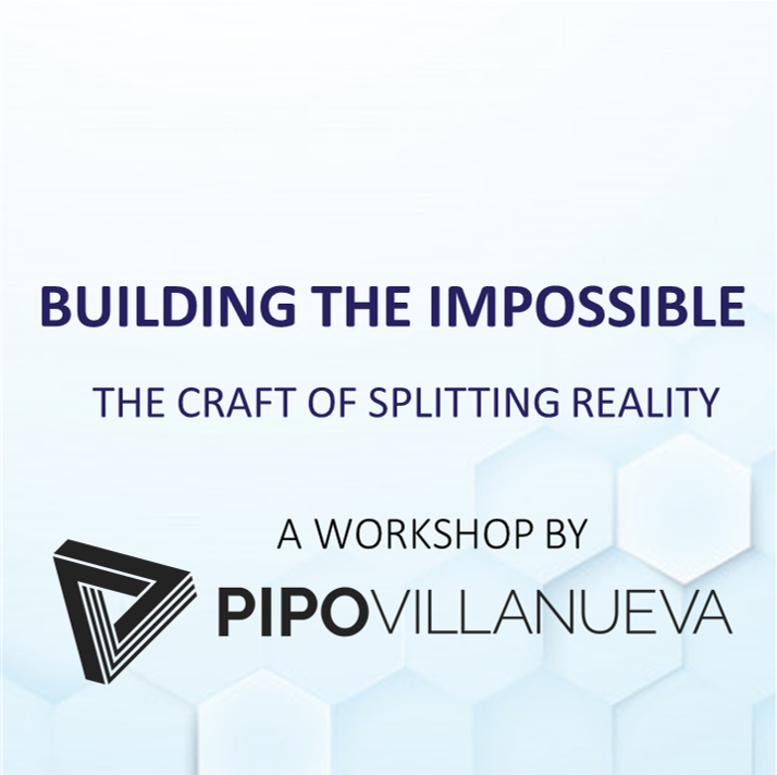 Pipo Villanueva - Workshop Building The Impossible Session 1：The Craft Of Splitting Reality