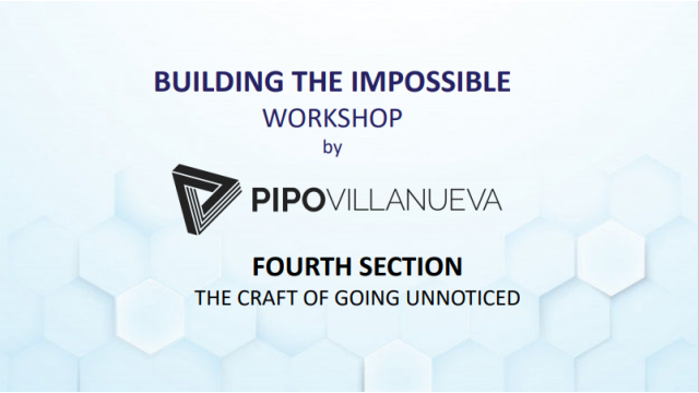 Pipo Villanueva - Workshop Building The Impossible Session 4：The Craft Of Going Unnoticed