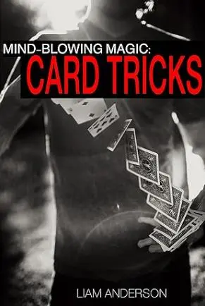 Mind-Blowing Magic: Card Tricks by Liam Anderson