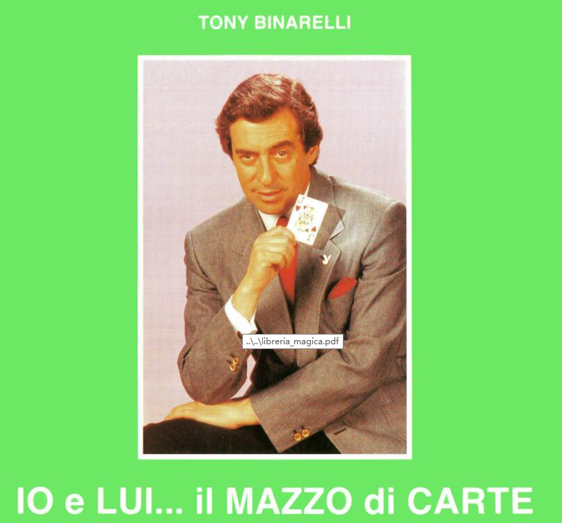 Tony Binarelli - Io E Lui. Il Mazzo Di Carte