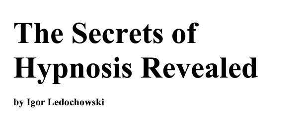 The Secrets of Hypnosis Revealed BY Igor Ledochowski