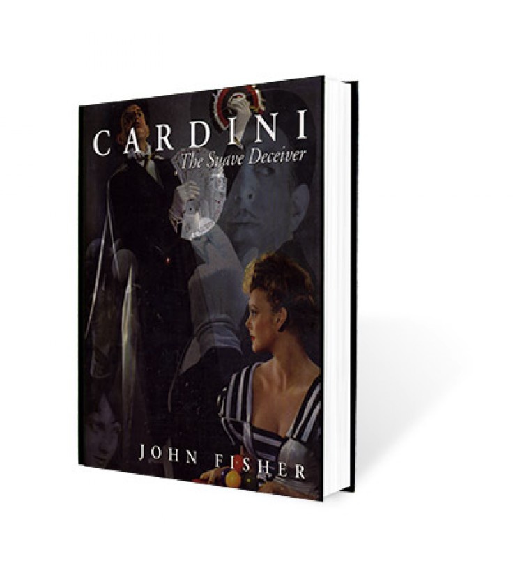 Cardini: The Suave Deceiver by John Fisher and The Miracle Factory