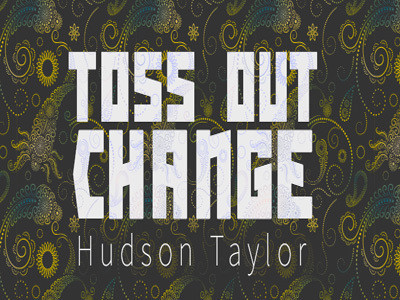 Hudson Taylor - Toss Out Change