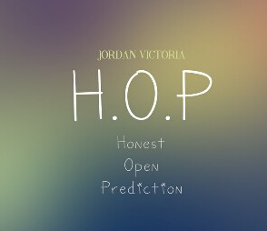 H.O.P HOP (Honest Open Prediction) by Jordan Victoria