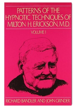 Patterns of the Hypnotic Techniques of Milton H. Erickson, M.D. Volume 1