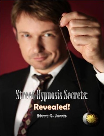 Street Hypnosis Secrets Revealed! by Dr. Steve G. Jones, Ed.D.